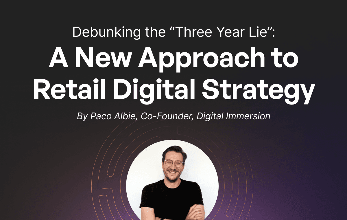 a new approach to retail digital strategy by Paco Albie, co-founder, Digital Immersion